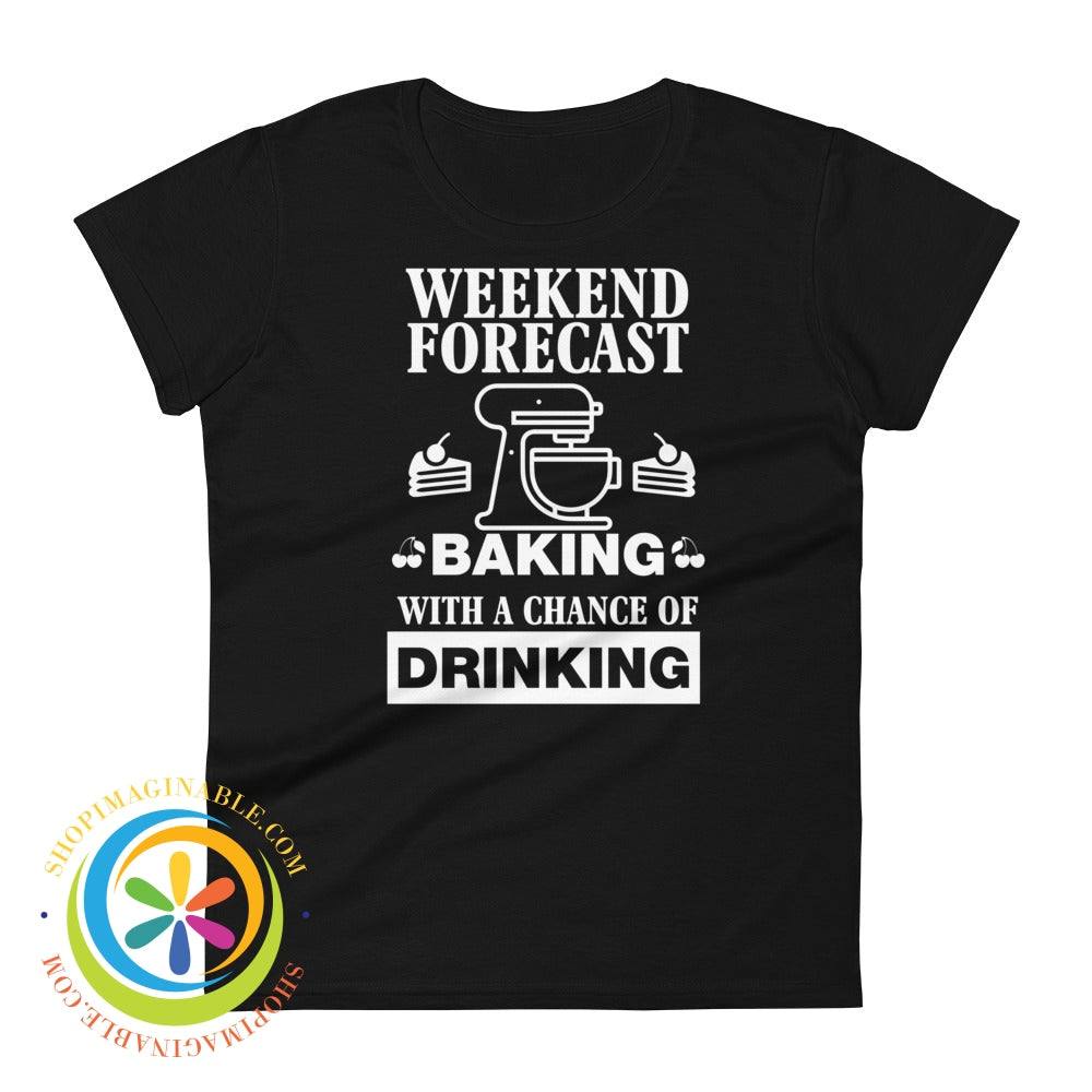 Weekend Forecast Baking With A Chance Of Drinking Ladies T-Shirt Black / S T-Shirt