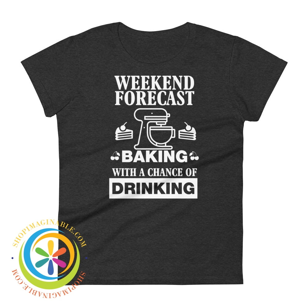 Weekend Forecast Baking With A Chance Of Drinking Ladies T-Shirt Heather Dark Grey / S T-Shirt