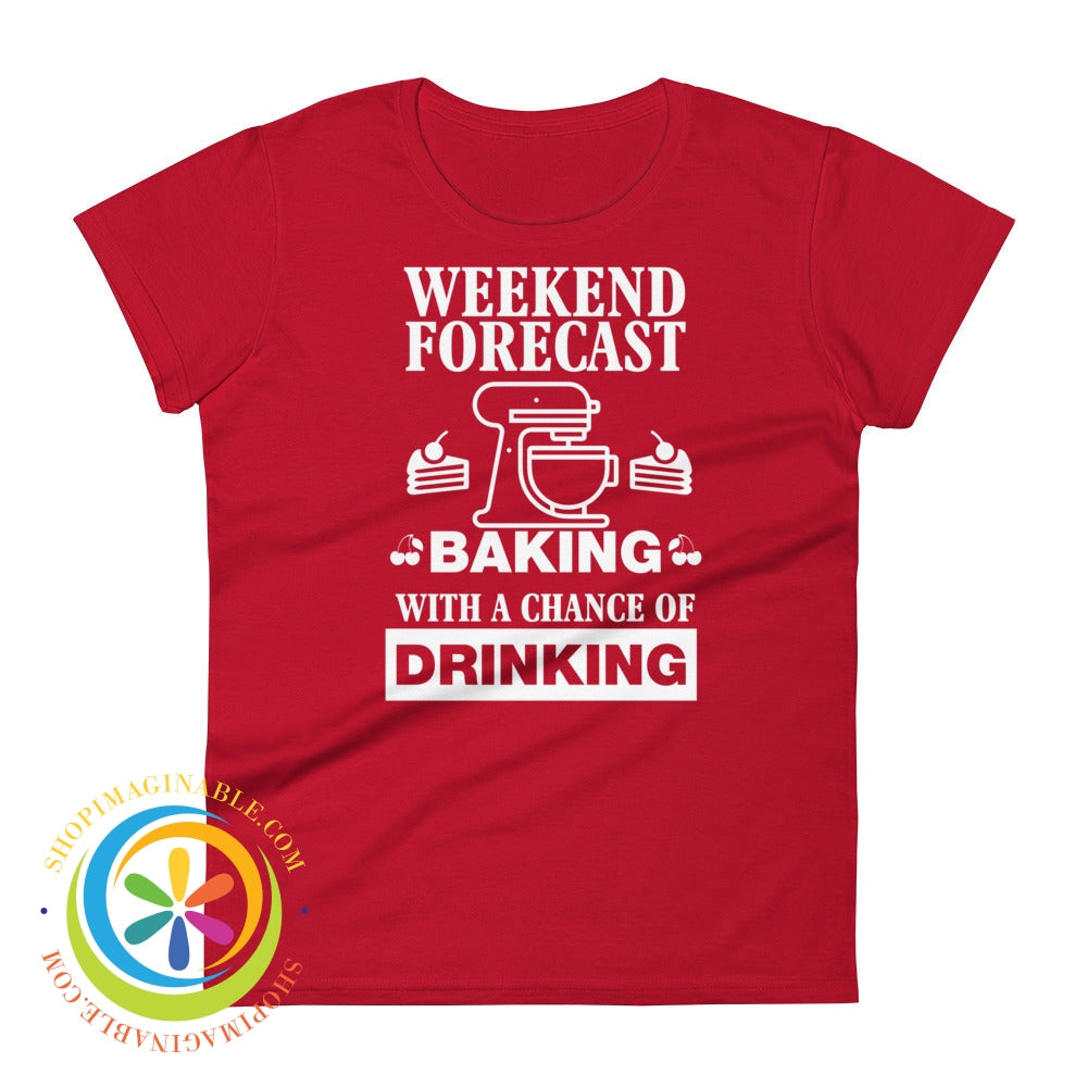 Weekend Forecast Baking With A Chance Of Drinking Ladies T-Shirt True Red / S T-Shirt