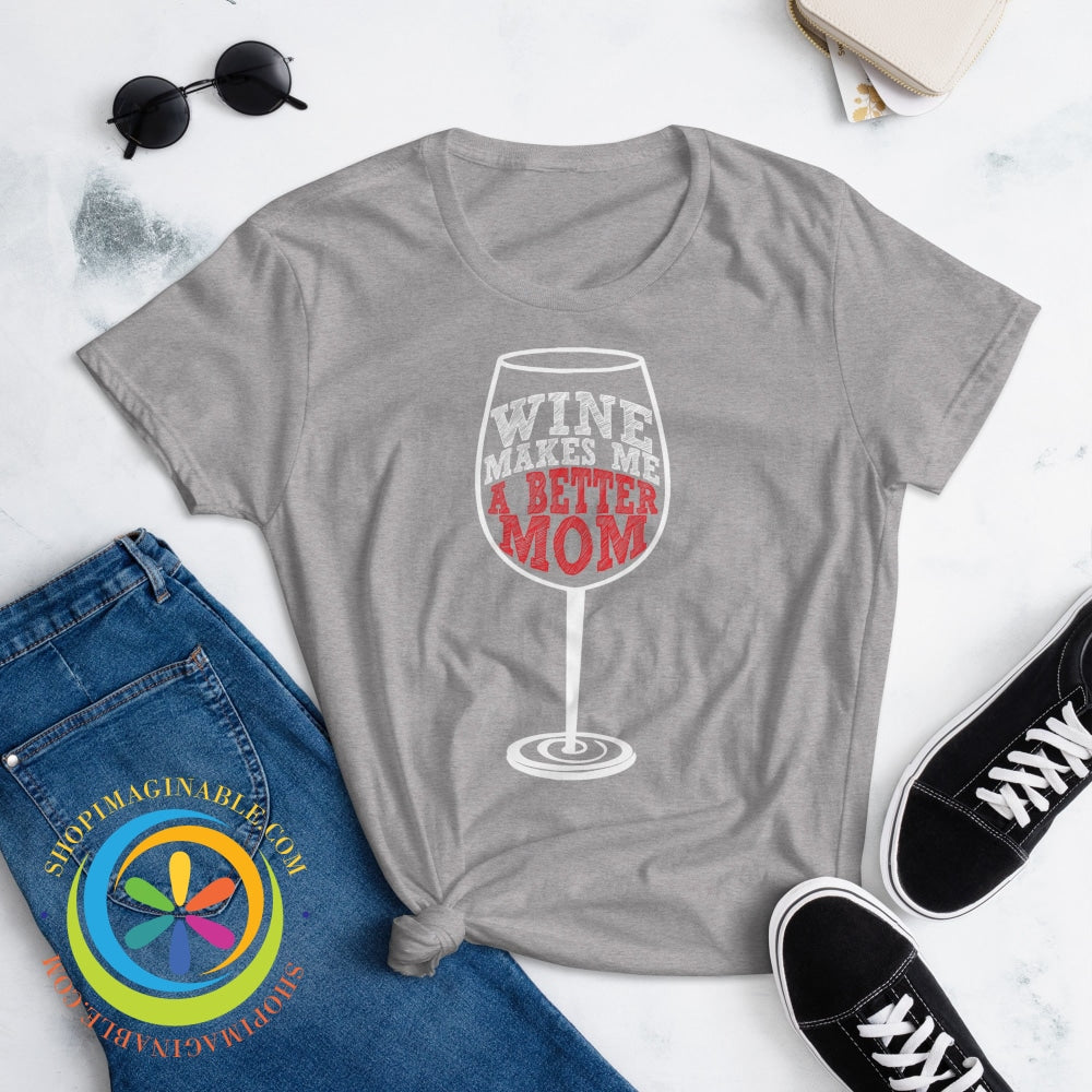 Wine Makes Me A Better Mom Ladies T-Shirt T-Shirt