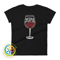 Wine Makes Me A Better Mom Ladies T-Shirt Black / S T-Shirt