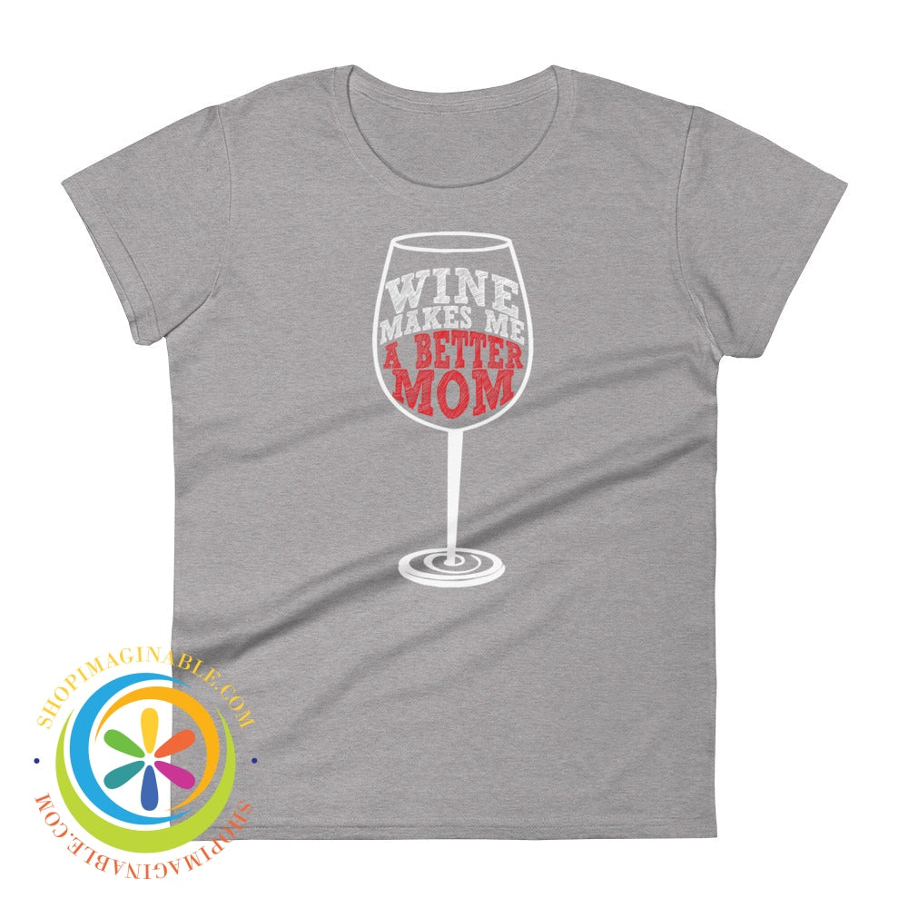 Wine Makes Me A Better Mom Ladies T-Shirt Heather Grey / S T-Shirt