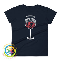 Wine Makes Me A Better Mom Ladies T-Shirt Navy / S T-Shirt