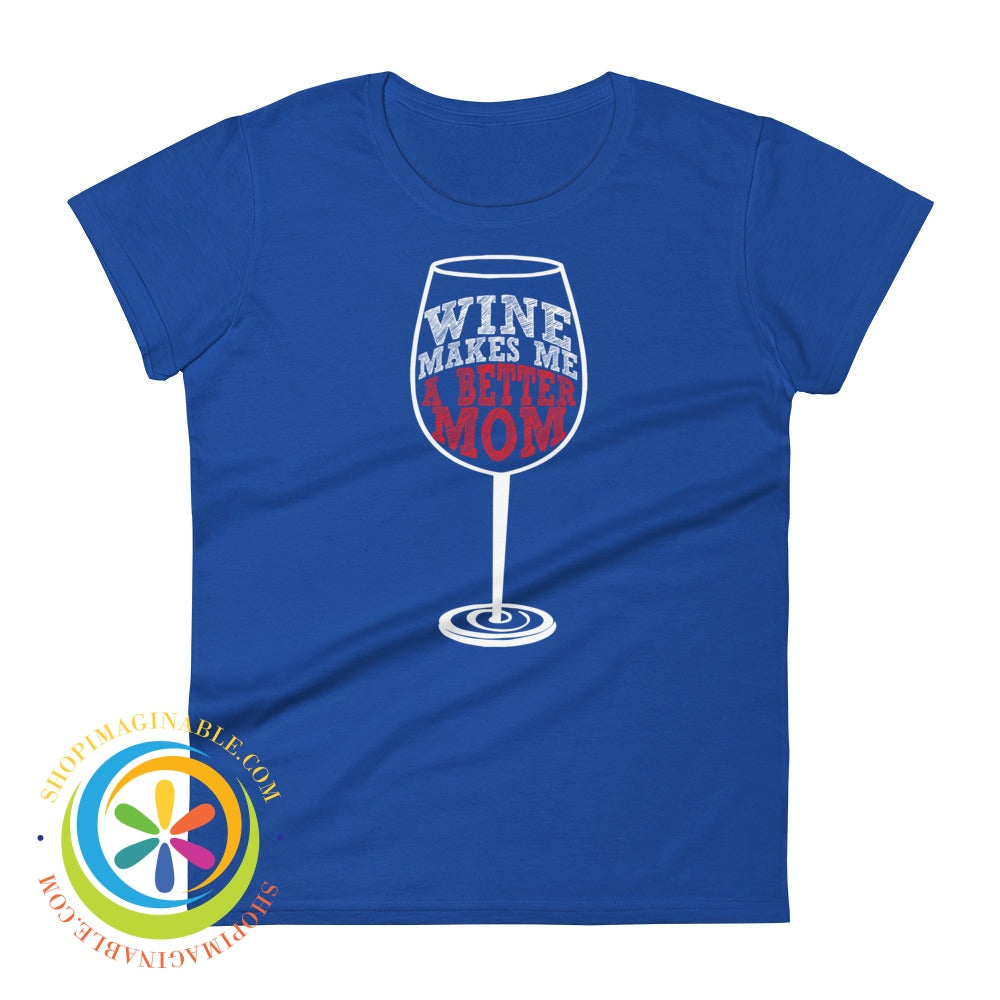 Wine Makes Me A Better Mom Ladies T-Shirt Royal Blue / S T-Shirt