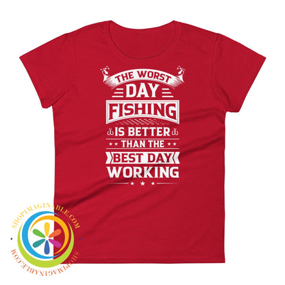 Worst Day Fishing Is Better Than The Best Working Ladies T-Shirt True Red / S T-Shirt