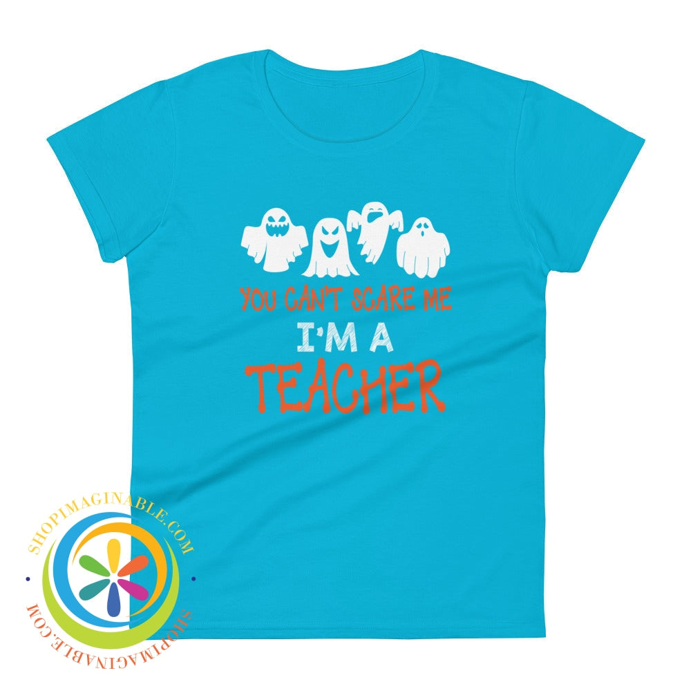 You Cant Scare Me Im A Teacher Ladies T-Shirt Caribbean Blue / S T-Shirt