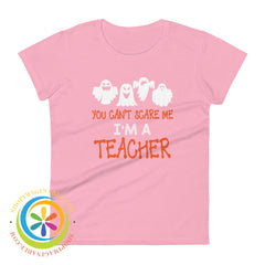 You Cant Scare Me Im A Teacher Ladies T-Shirt Charity Pink / S T-Shirt