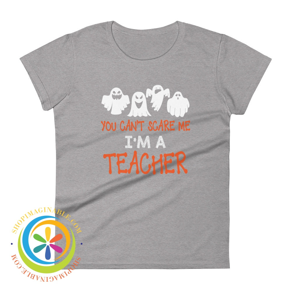 You Cant Scare Me Im A Teacher Ladies T-Shirt Heather Grey / S T-Shirt