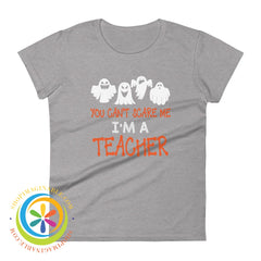 You Cant Scare Me Im A Teacher Ladies T-Shirt Heather Grey / S T-Shirt