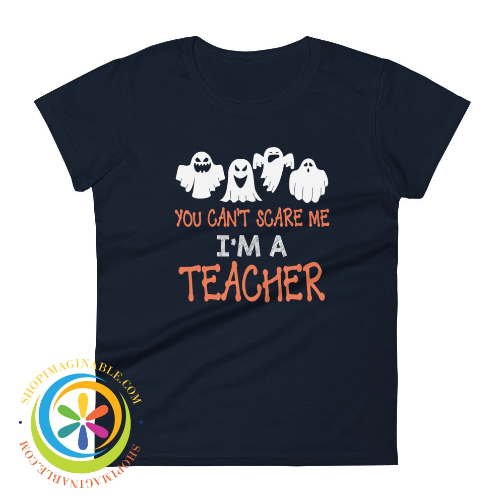 You Cant Scare Me Im A Teacher Ladies T-Shirt Navy / S T-Shirt