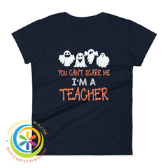You Cant Scare Me Im A Teacher Ladies T-Shirt Navy / S T-Shirt