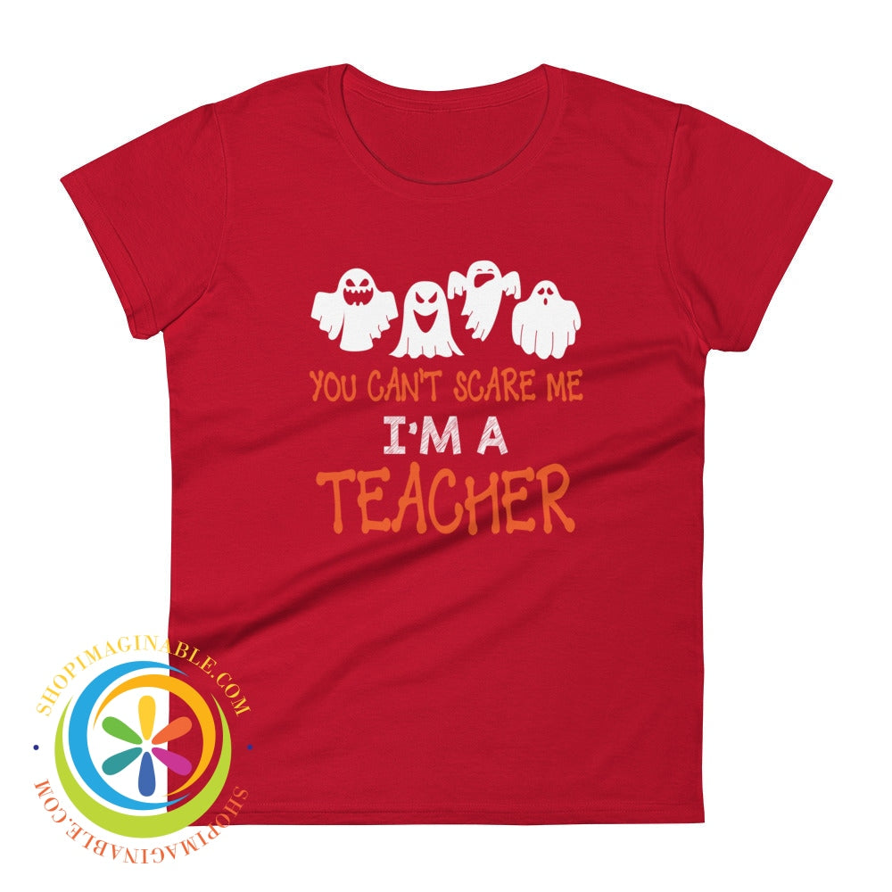 You Cant Scare Me Im A Teacher Ladies T-Shirt True Red / S T-Shirt