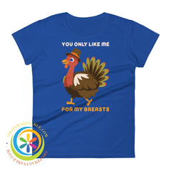 You Only Like Me For My Breasts Ladies T-Shirt Royal Blue / S T-Shirt