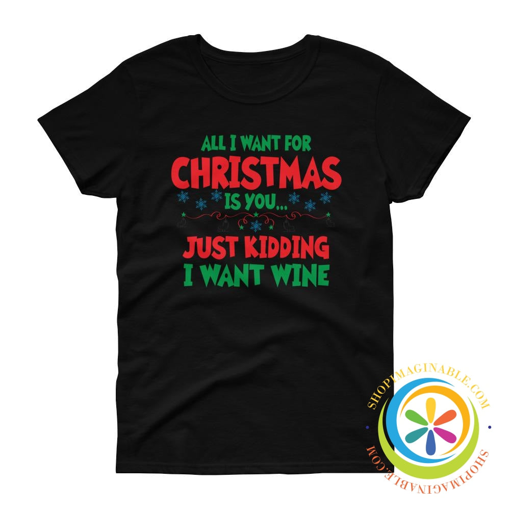 All I want for Christmas Is You - WINE ... Ladies T-Shirt-ShopImaginable.com