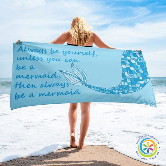 Always Be Yourself Unless You Can Be A Mermaid - Then Always Be a Mermaid Beach Bath Towel-ShopImaginable.com