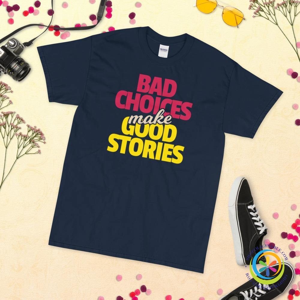 Bad Choices Make Good Stories Unisex T-Shirt-ShopImaginable.com