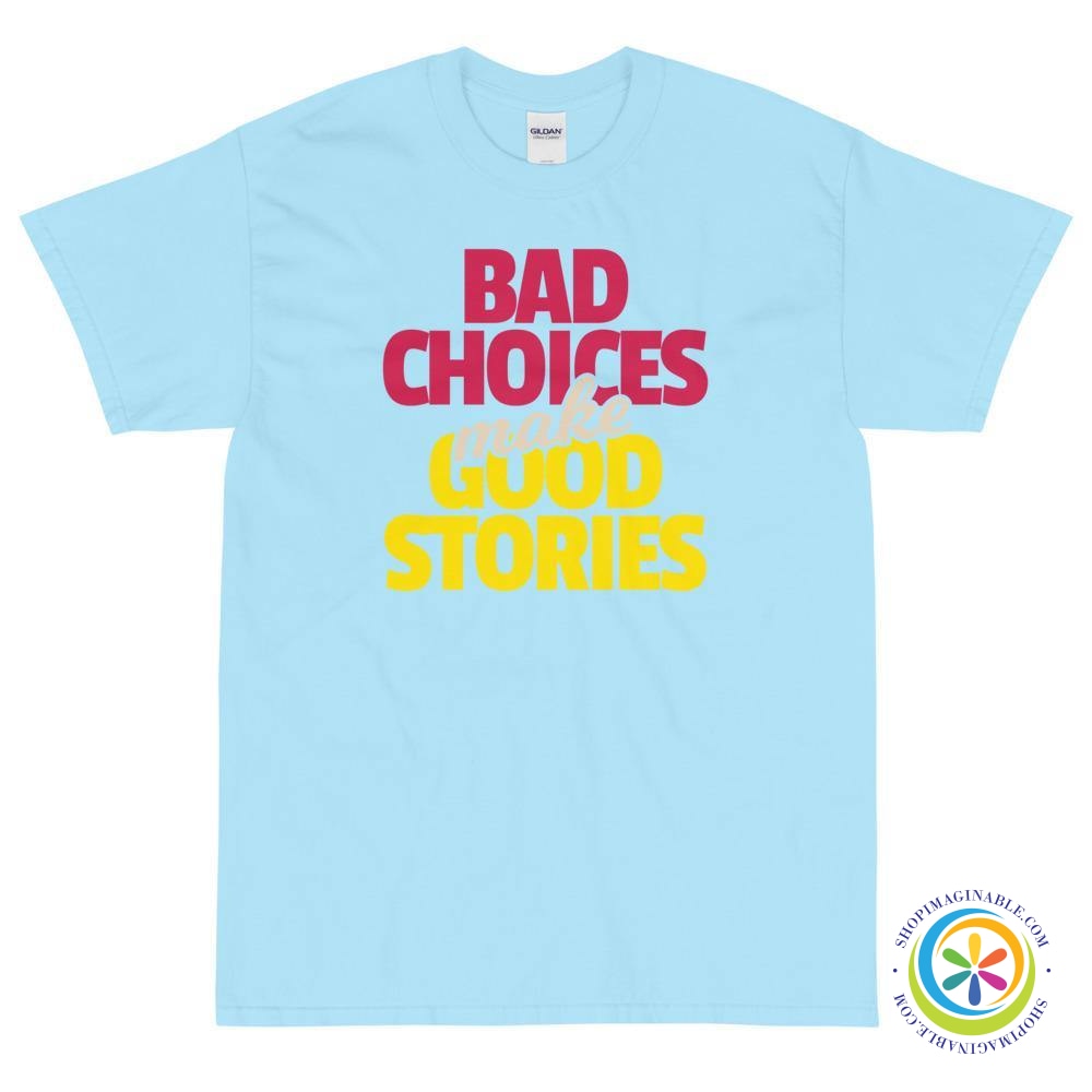 Rejsende købmand hvorfor prop Bad Choices Make Good Stories - Unisex T-Shirt - Fast Shipping –  ShopImaginable.com