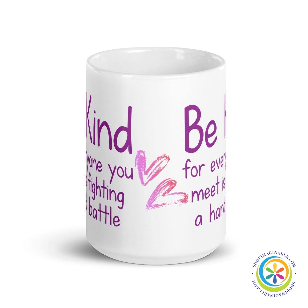 Be Kind For Everyone You Meet Is Fighting...Coffee Cup Mug-ShopImaginable.com