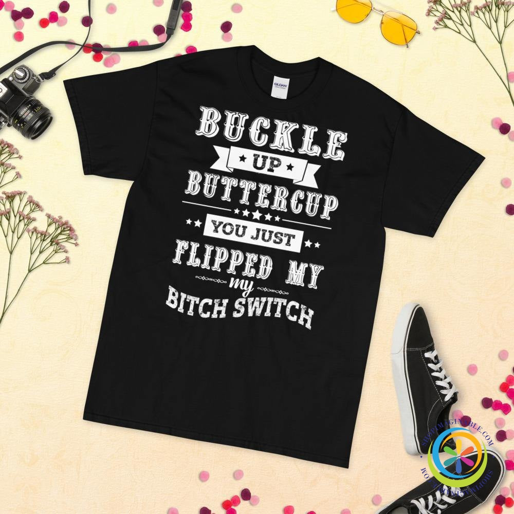 Buckle Up Buttercup You Just Switched My Bitch Switch Unisex T-Shirt-ShopImaginable.com