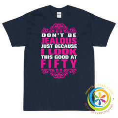 Don't Be Jealous Because I Look This Good At 50 Unisex T-Shirt-ShopImaginable.com