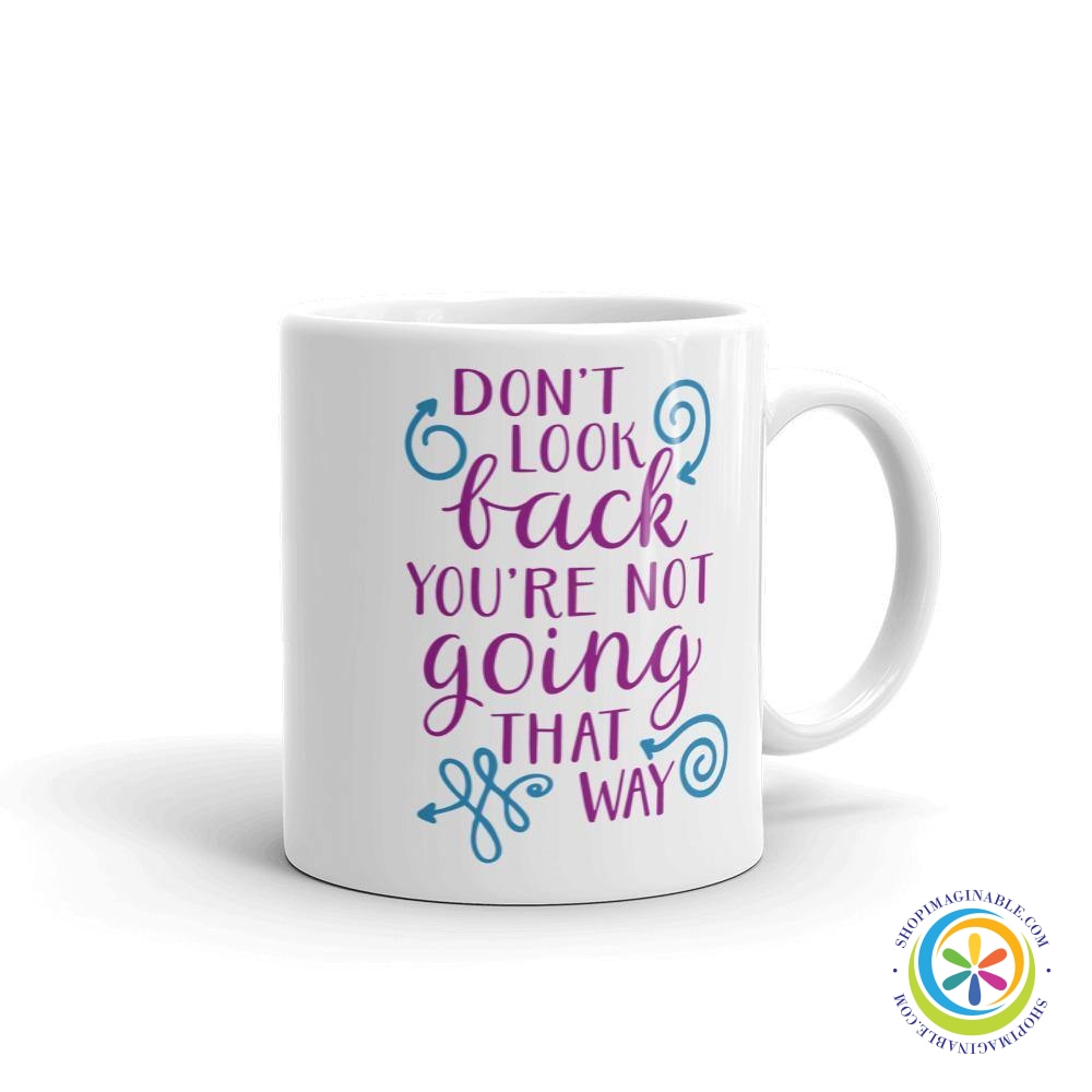 Don't Look Back You're Not Going That Way Coffee Cup Mug-ShopImaginable.com