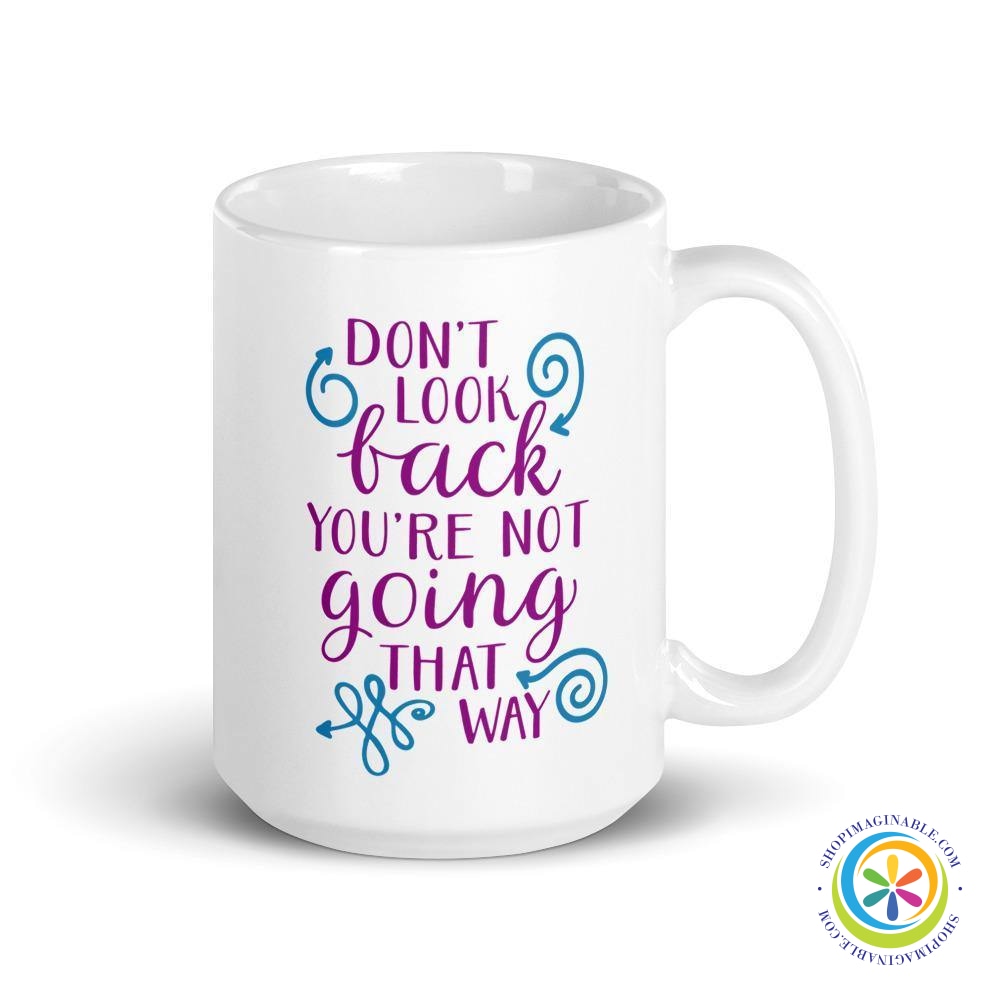 Don't Look Back You're Not Going That Way Coffee Cup Mug-ShopImaginable.com