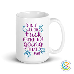 Don't Look Back You're Not Going That Way Coffee Cup Mug-ShopImaginable.com