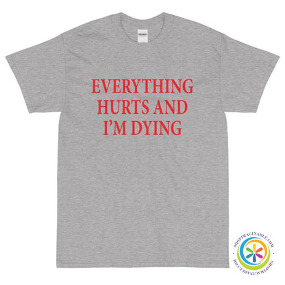 Everything Hurts & I Am Dying Unisex T-Shirt-ShopImaginable.com