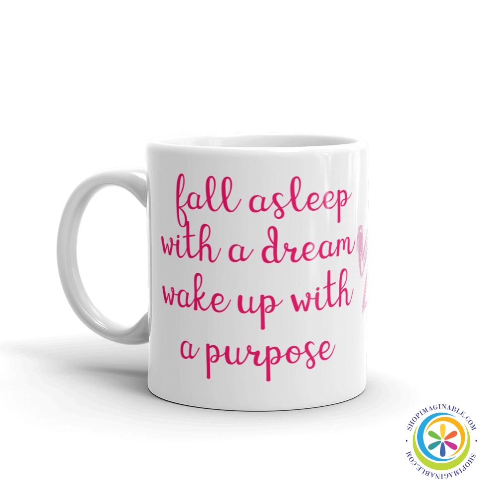 Fall Asleep With a Dream Wake With A Purpose Coffee Mug Cup-ShopImaginable.com