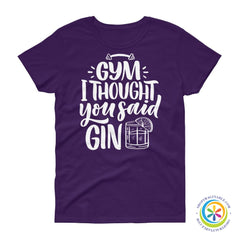 Gym I Thought You Said Gin Ladies T-Shirt-ShopImaginable.com