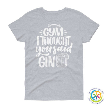 Gym I Thought You Said Gin Ladies T-Shirt-ShopImaginable.com