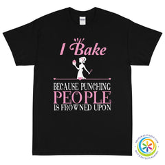 I Bake Because Punching People Is Frowned Upon Unisex T-Shirt-ShopImaginable.com