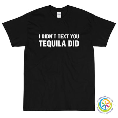 I Didn't Text You Tequila Did Unisex T-Shirt-ShopImaginable.com
