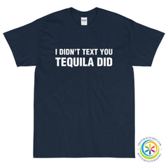 I Didn't Text You Tequila Did Unisex T-Shirt-ShopImaginable.com