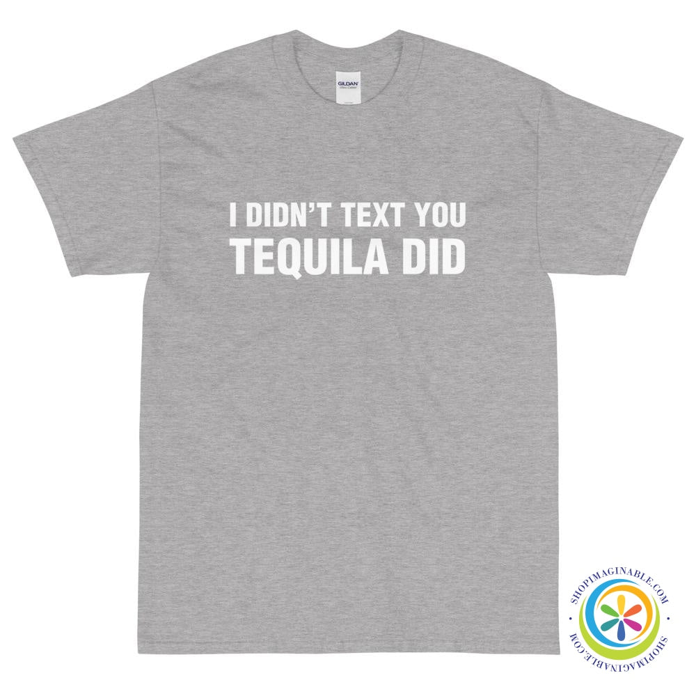 I Didn't Text You Tequila Did Unisex T-Shirt-ShopImaginable.com