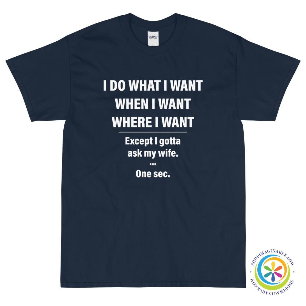 I Do What I Want When I Want....Except I Gotta Ask My Wife T-Shirt-ShopImaginable.com