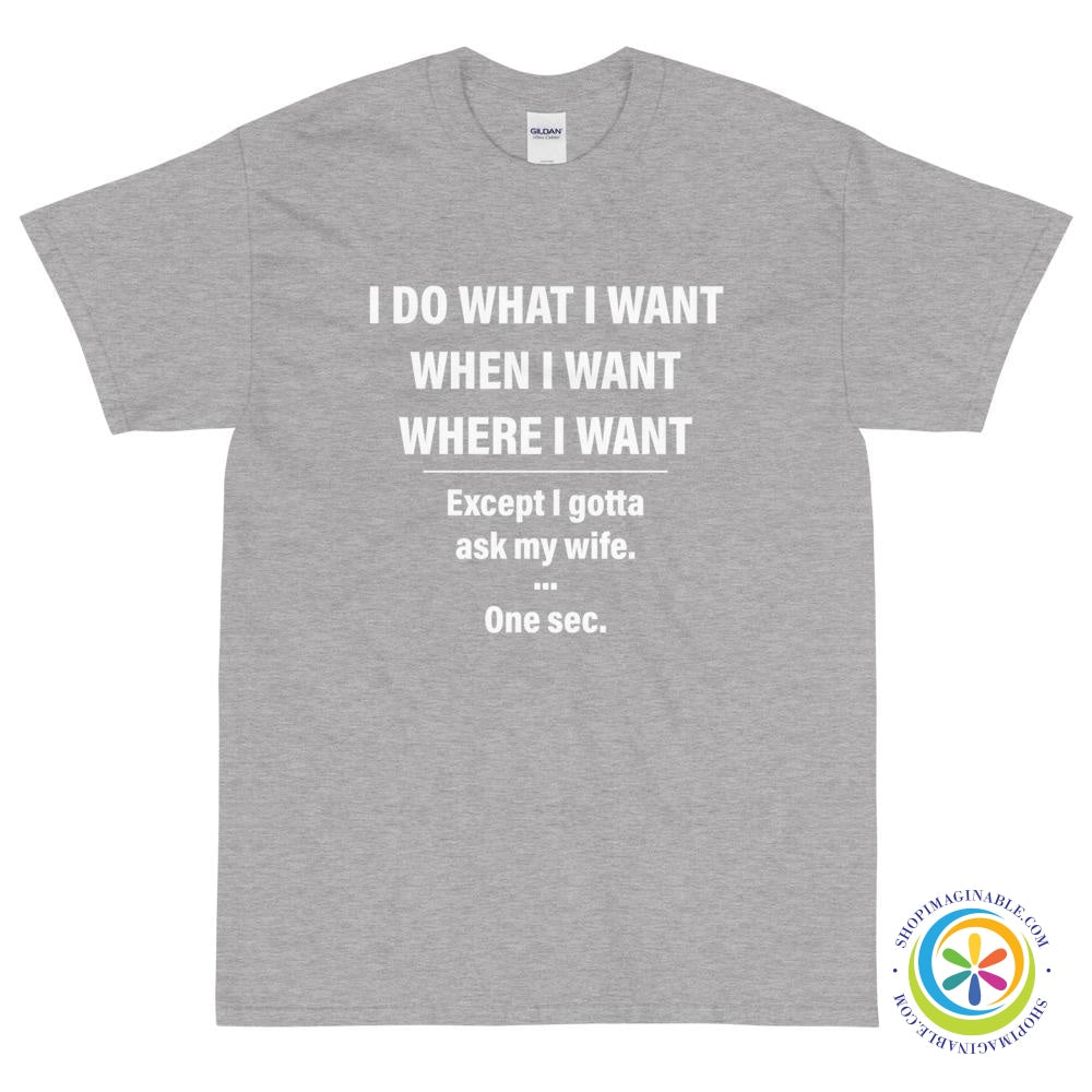I Do What I Want When I Want....Except I Gotta Ask My Wife T-Shirt-ShopImaginable.com