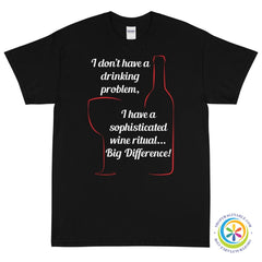 I Don't Have A Drinking Problem - Wine Ritual Unisex T-Shirt-ShopImaginable.com