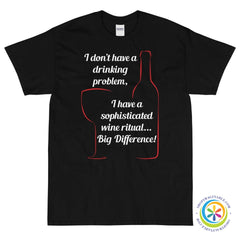 I Don't Have A Drinking Problem - Wine Ritual Unisex T-Shirt-ShopImaginable.com