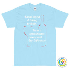 I Don't Have A Drinking Problem - Wine Ritual Unisex T-Shirt-ShopImaginable.com