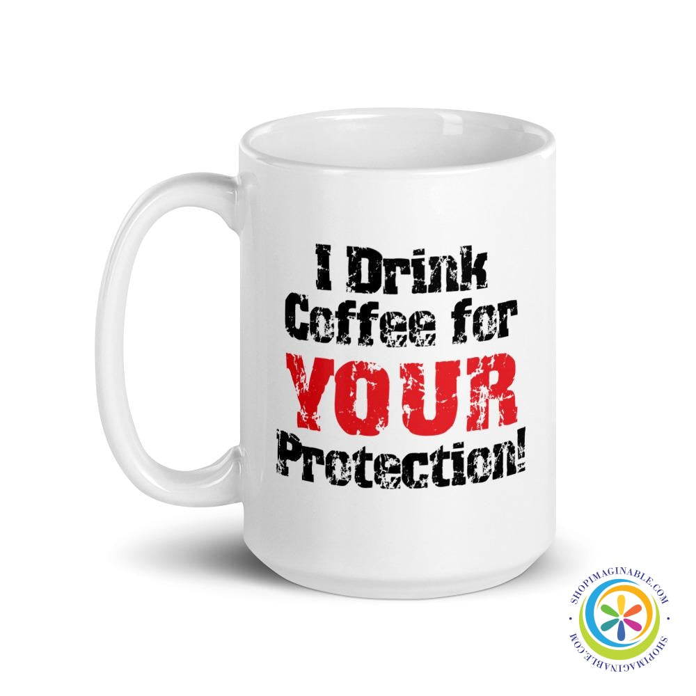 I Drink Coffee For Your Protection Coffee Mug Cup-ShopImaginable.com