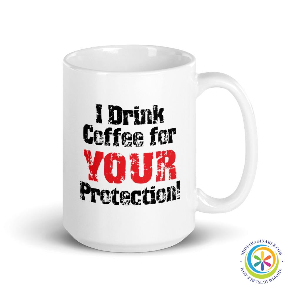 I Drink Coffee For Your Protection Coffee Mug Cup-ShopImaginable.com