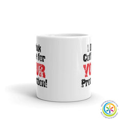 I Drink Coffee For Your Protection Coffee Mug Cup-ShopImaginable.com