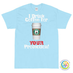 I Drink Coffee For Your Protection Unisex T-Shirt-ShopImaginable.com