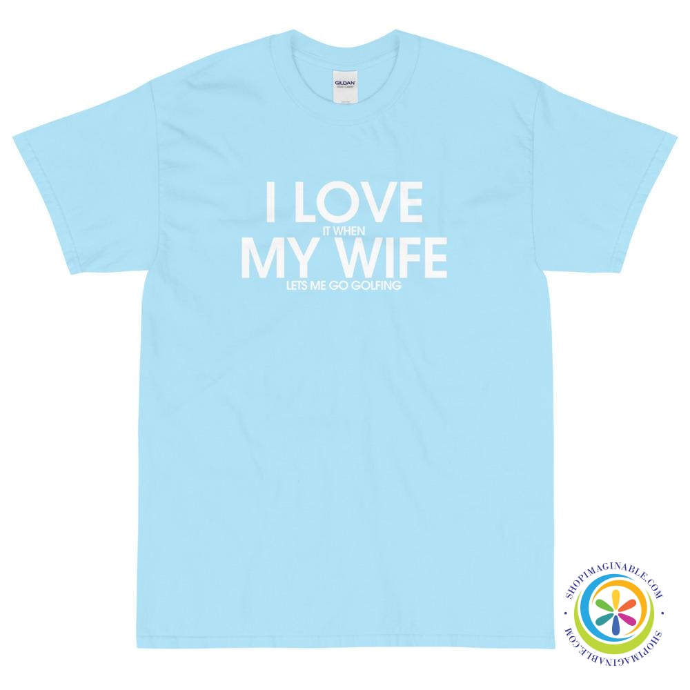 I Love My Wife - It When She Lets Me Go Golfing T-Shirt-ShopImaginable.com