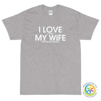 I Love My Wife - It When She Lets Me Go Golfing T-Shirt-ShopImaginable.com