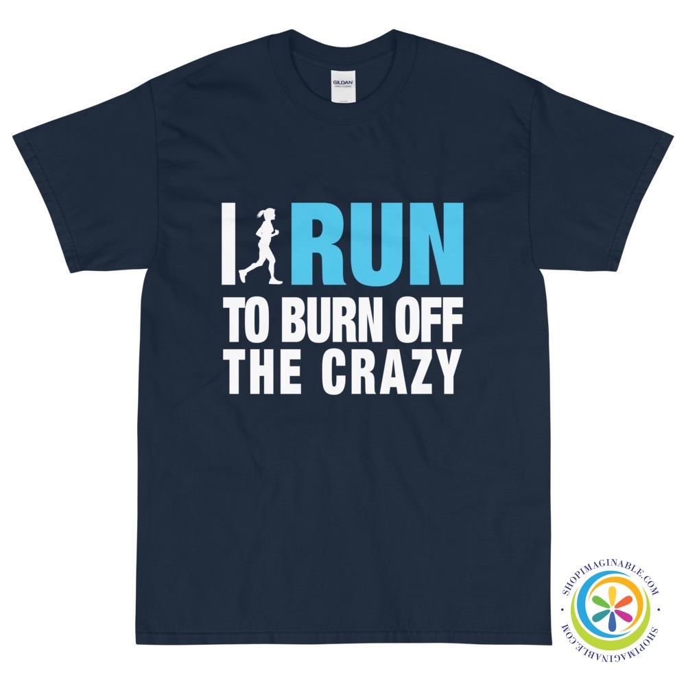 I Run To Burn Off The Crazy Unisex T-Shirt-ShopImaginable.com