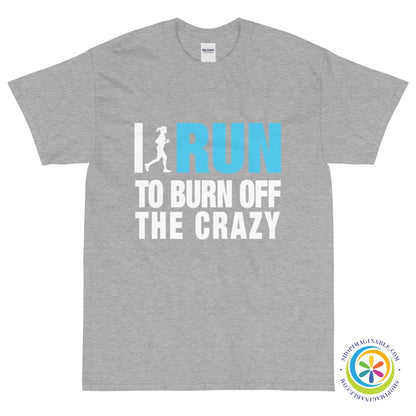 I Run To Burn Off The Crazy Unisex T-Shirt-ShopImaginable.com