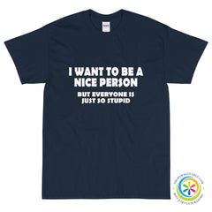 I Want To Be A Nice Person But Everyone Is So Stupid Unisex T-Shirt-ShopImaginable.com
