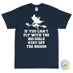 If You Can't Fly With The Big Girls Stay Off The Broom Unisex T-Shirt-ShopImaginable.com